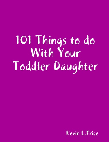 101 Things to do With Your Toddler Daughter