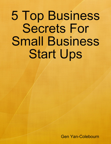 5 Top Business Secrets For Small Business Start Ups