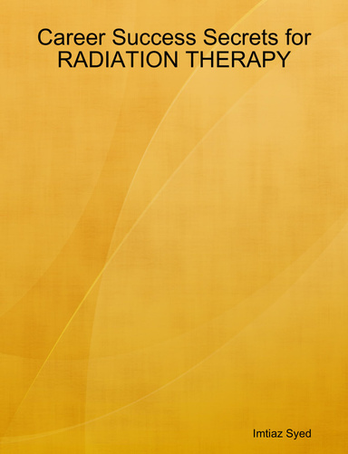 Career Success Secrets for RADIATION THERAPY