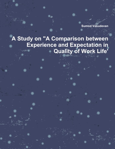 A Study on "A Comparison between Experience and Expectation in Quality of Work Life'