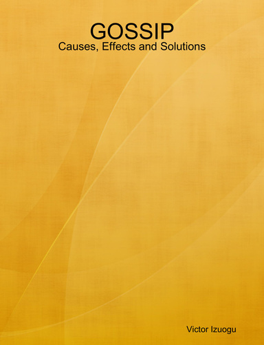 GOSSIP: Causes, Effects and Solutions