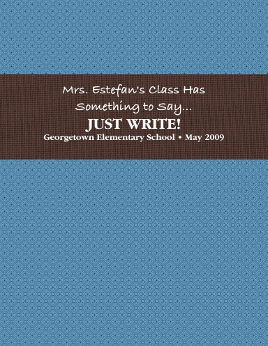 Mrs. Estefan's Class Has Something to Say...JUST WRITE!