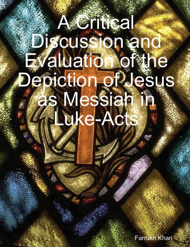 A Critical Discussion and Evaluation of the Depiction of Jesus as Messiah in Luke-Acts