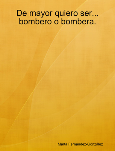 De mayor quiero ser...bombreo o bombera.