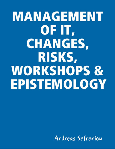 MANAGEMENT OF IT, CHANGES, RISKS, WORKSHOPS & EPISTEMOLOGY