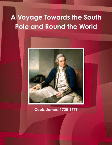 A Voyage Towards the South Pole and Round the World Cook, James, 1728-1779