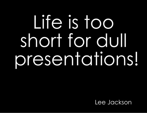 Life is too short for dull presentations