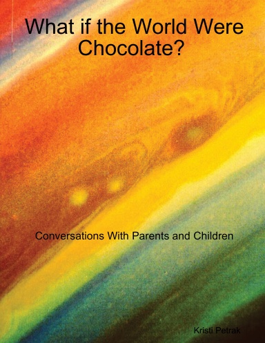What if the World Were Chocolate? Conversations With Parents and Children