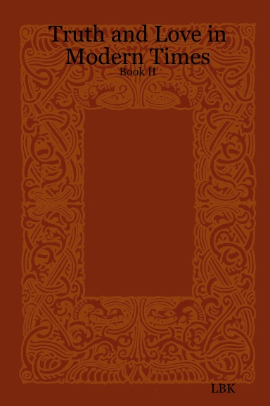 Truth and Love in Modern Times Book II