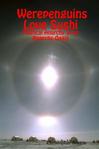 Werepenguins Love Sushi - Political Anarchy in an Anarctic Oasis