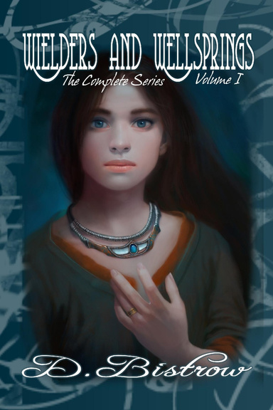 Wielders and Wellsprings - The Complete Collection - Volume I