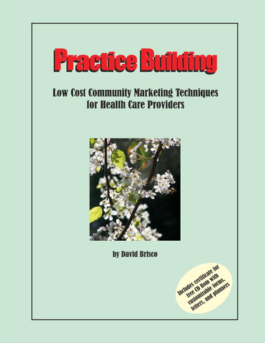 Practice Building - Low Cost Community Marketing Techniques for Health Care Practitioners