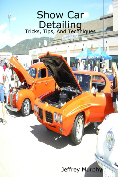 Show Car Detailing: Tricks, Tips, And Techniques