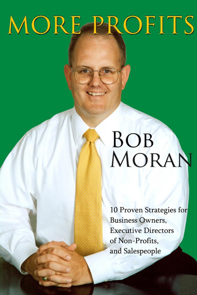 More Profits:  10 Proven Strategies for Business Owners, Executive Directors of Non-Profits, and Salespeople