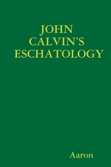JOHN CALVIN’S ESCHATOLOGY