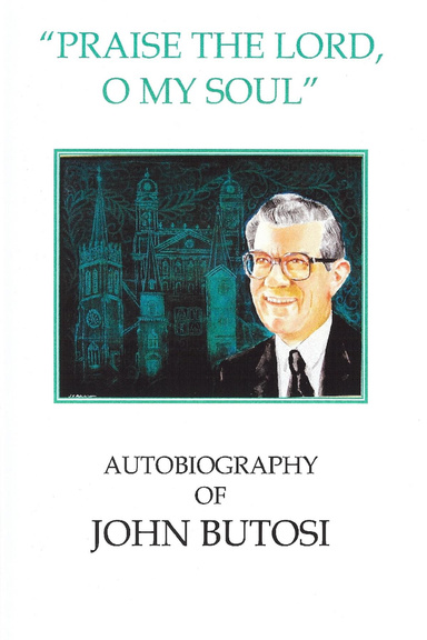 "Praise The Lord, O My Soul"  Autobiography of John Butosi