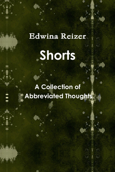 Shorts: A Collection of Abbreviated Thoughts