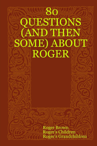 80 QUESTIONS (AND THEN SOME) ABOUT ROGER