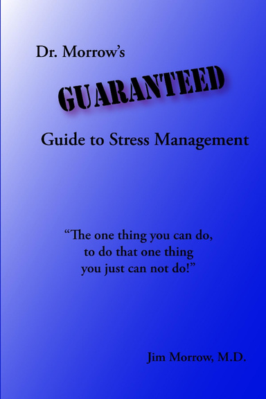 Dr. Morrow's Guaranteed Guide to Stress Management