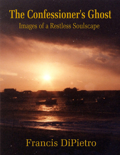 The Confessioner's Ghost: Images of a Restless Soulscape