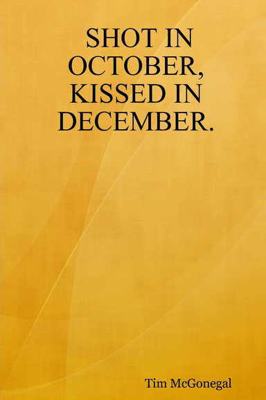 SHOT IN OCTOBER, KISSED IN DECEMBER.