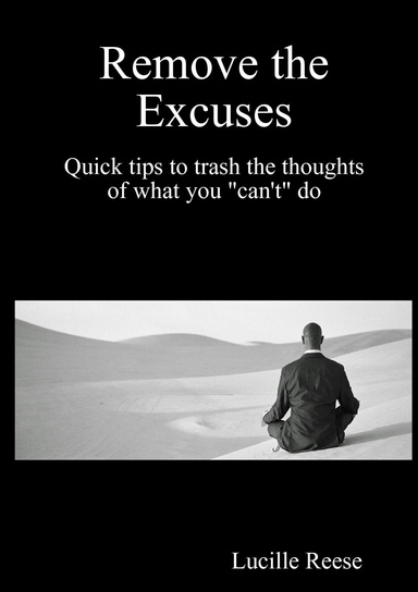 Remove the Excuses Quick tips to trash the thoughts of what you "can't" do