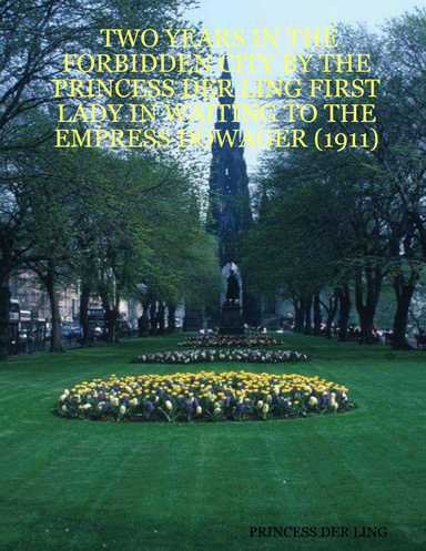TWO YEARS IN THE FORBIDDEN CITY BY THE PRINCESS DER LING FIRST LADY IN WAITING TO THE EMPRESS DOWAGER (1911)