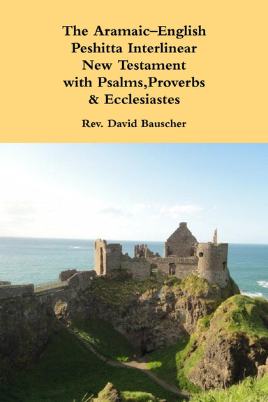 The Aramaic–English Interlinear New Testament  with Psalms,Proverbs & Ecclesiastes