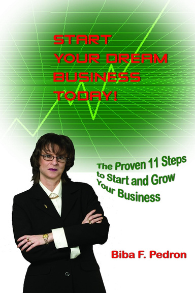 Start Your Dream Business Today! - "The Proven 11 Steps to Start and Grow Your Own Business"