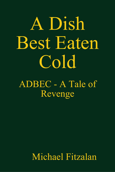 A Dish Best Eaten Cold - ADBEC - A Tale of Revenge