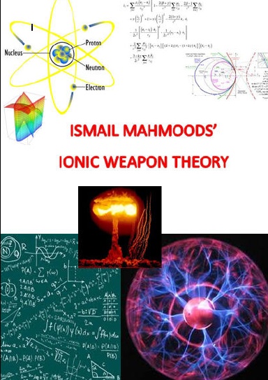 ismail mahmoods' IONIC WEAPON THEORY