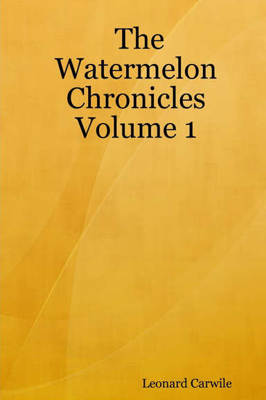 The Watermelon Chronicles Volume 1