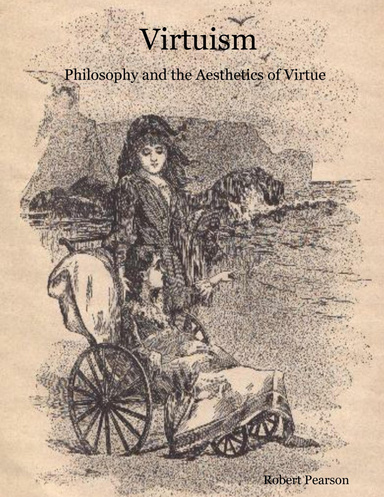 Virtuism:  Philosophy and the Aesthetics of Virtue