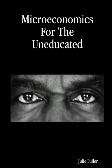 Microeconomics For The Uneducated