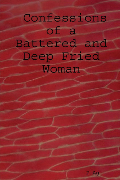 Confessions of a Battered and Deep Fried Woman