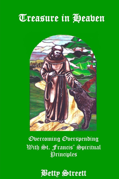Treasure in Heaven - Overcoming Overspending  With St. Francis' Spiritual Principals