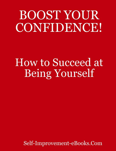 BOOST YOUR CONFIDENCE! How to Succeed at Being Yourself