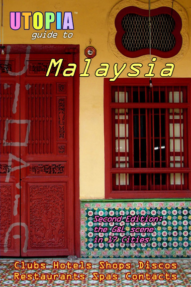 Utopia Guide to Malaysia (2nd Edition) : the Gay and Lesbian Scene in 17 Cities Including Kuala Lumpur, Penang, Johor Bahru and Langkawi