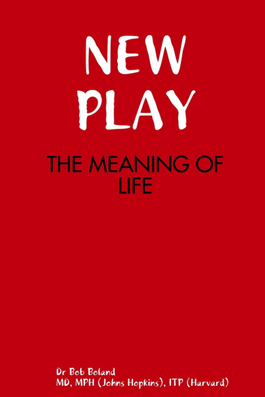 NEW PLAY - THE MEANING OF LIFE