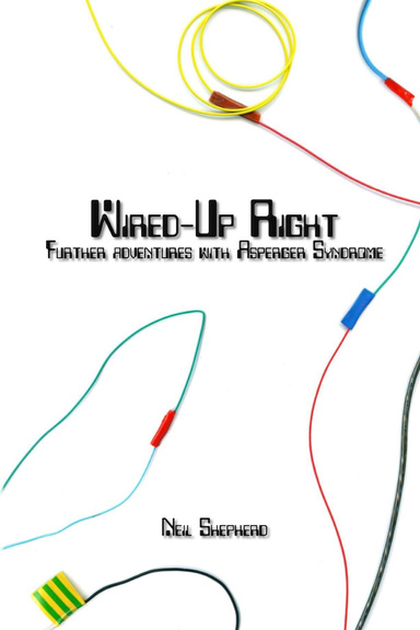 Wired Up Right - Further Adventures With Asperger Syndrome