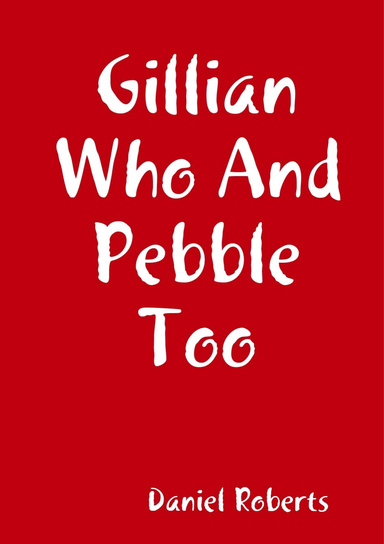 Gillian Who And Pebble Too