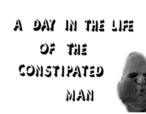 A Day in the Life of the Constipated Man