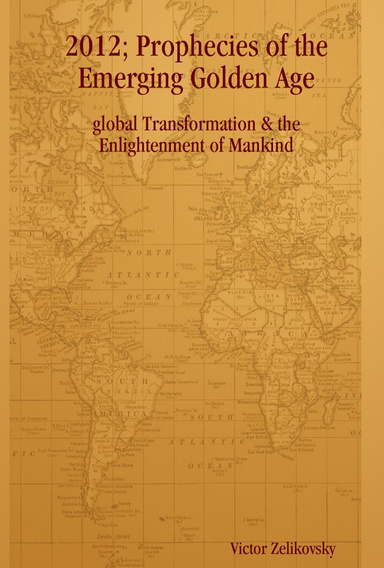 2012; Prophecies of the emerging Golden Age : global Transformation & the Enlightenment of Mankind