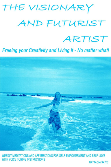 The Visionary and Futurist Artist – Freeing your creativity and living it, no matter what!