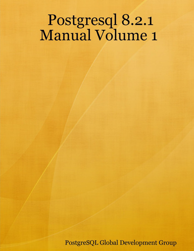 Postgresql 8.2.1 Manual Volume 1