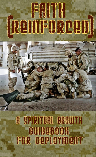 Faith Reinforced: A Spiritual Guidebook for Deployment (USMC Edition)