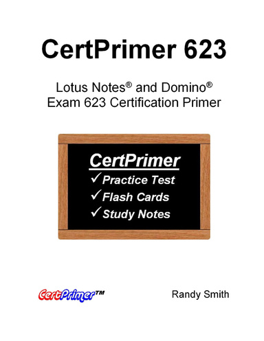 CertPrimer 623:  Lotus Notes® and Domino® Exam 623 Certification Primer