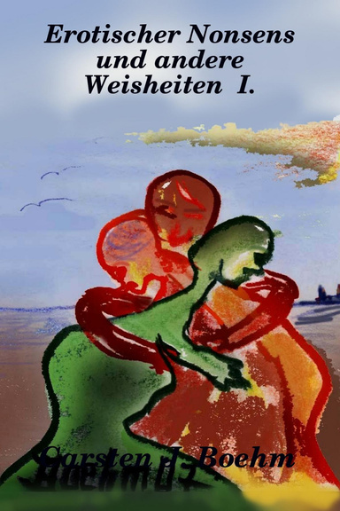 Erotischer Nonsens und andere Weisheiten I.