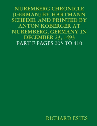 NUREMBERG CHRONICLE [GERMAN] BY HARTMANN SCHEDEL AND PRINTED BY ANTON KOBERGER AT NUREMBERG, GERMANY IN DECEMBER 23, 1493 - PART F PAGES 205 TO 410