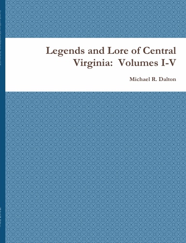 Legends and Lore of Central Virginia:  Volumes I-V